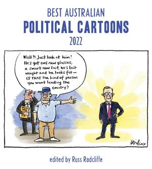 Best Australian Political Cartoons 2022 by Russ Radcliffe