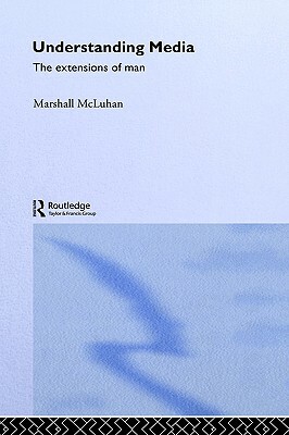 Understanding Media by Marshall McLuhan