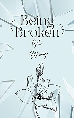 Being Broken: Book Two of the Magnolia Series by G.L. Strong