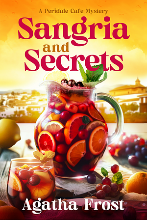 Sangria and Secrets  by Agatha Frost