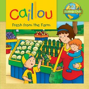 Caillou: Fresh from the Farm: Ecology Club by 