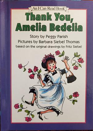 Thank You, Amelia Bedelia by Barbara Siebel Thomas, Peggy Parish