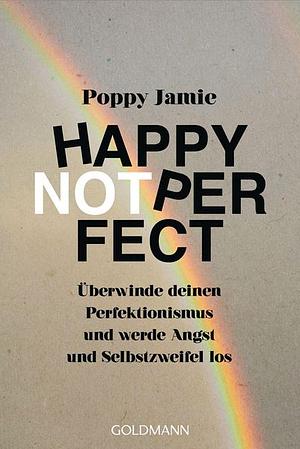 Happy Not Perfect by Poppy Jamie