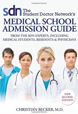 The Student Doctor Network's Medical School Admissions Guide by Christian Becker