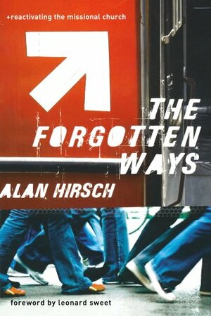 The Forgotten Ways: Reactivating the Missional Church by Alan Hirsch
