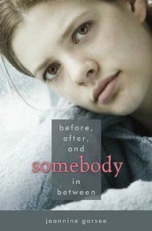 Before, After, and Somebody In Between by Jeannine Garsee