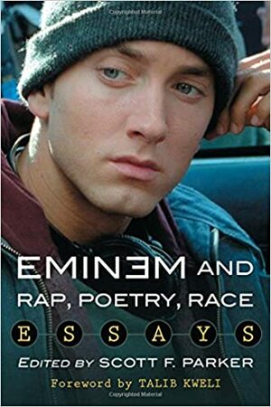 Eminem and Rap, Poetry, Race: Essays by Scott F. Parker