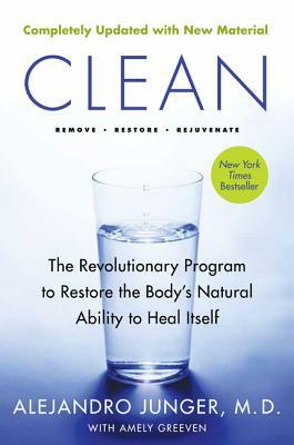 Clean -- Expanded Edition: The Revolutionary Program to Restore the Body's Natural Ability to Heal Itself by Alejandro Junger