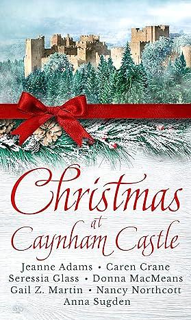 Christmas at Caynham Castle by Seressia Glass, Nancy Northcott, Jeanne Adams, Gail Z. Martin, Caren Crane, Donna MacMeans, Anna Sugden