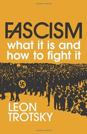 Fascism: What It Is and How to Fight It by Leon Trotsky