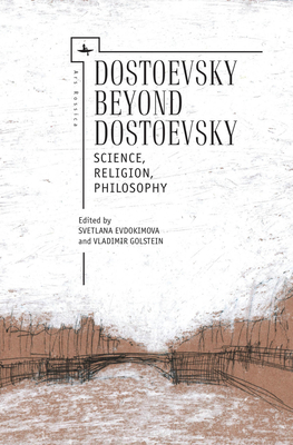 Dostoevsky Beyond Dostoevsky: Science, Religion, Philosophy by 