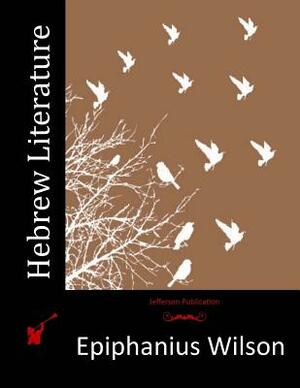 Hebrew Literature by Epiphanius Wilson