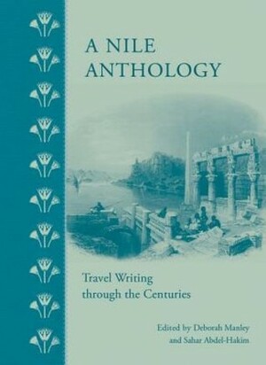 A Nile Anthology: Travel Writing Through the Centuries by Sahar Abdel-Hakim, Deborah Manley