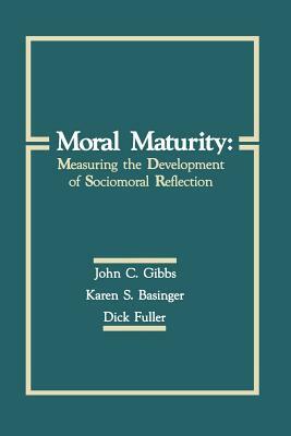 Moral Maturity: Measuring the Development of Sociomoral Reflection by John C. Gibbs, Karen S. Basinger, Dick Fuller