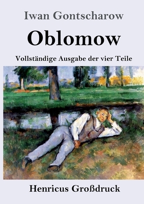 Oblomow (Großdruck): Vollständige Ausgabe der vier Teile by Ivan Goncharov