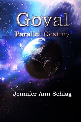 Goval: Parallel Destiny by Jennifer Ann Schlag