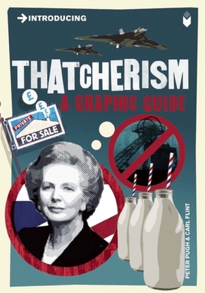 Introducing Thatcherism: A Graphic Guide by Peter Pugh, Carl Flint