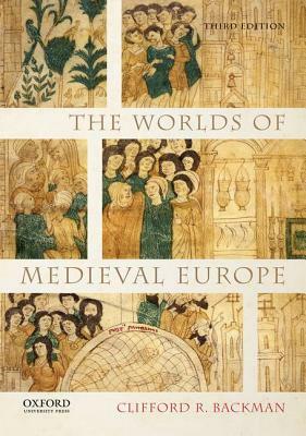 The Worlds of Medieval Europe by Clifford R. Backman