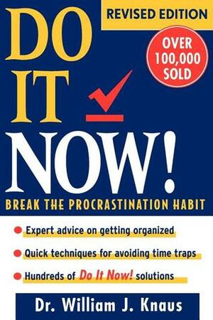 Do It Now!: Break the Procrastination Habit by William J. Knaus