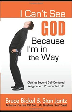 I Can't See God Because I'm in the Way by Bruce Bickel, Stan Jantz