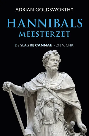 Hannibals meesterzet: De slag bij Cannae, 216 v. Chr. by Adrian Goldsworthy, Adrian Goldsworthy