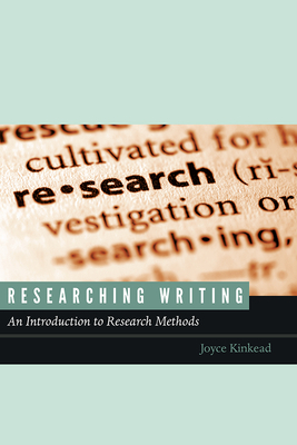 Researching Writing: An Introduction to Research Methods by Joyce Kinkead