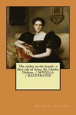 The cricket on the hearth: a fairy tale of home. By: Charles Dickens. / NOVELLA / ILLUSTRATED by Charles Dickens