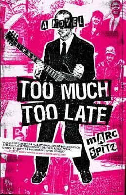 Too Much, Too Late by Marc Spitz