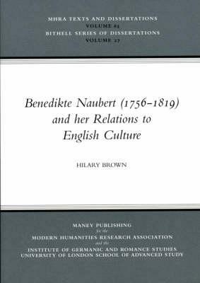 Benedikte Naubert (1756-1819) and Her Relations to English Culture by Hilary Brown