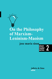 On the Philosophy of Marxism-Leninism-Maoisim by Jose Maria Sison