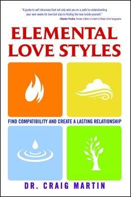 Elemental Love Styles: Find Compatibility and Create a Lasting Relationship by Craig Martin