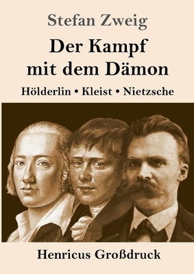 Der Kampf mit dem Dämon (Großdruck): Hölderlin, Kleist, Nietzsche by Stefan Zweig