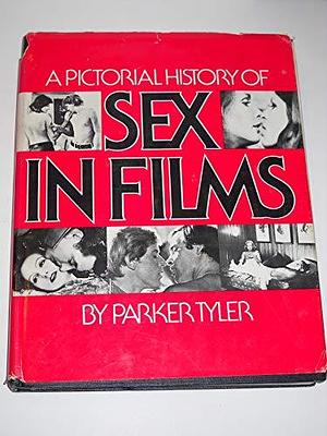 A Pictorial History of Sex in Films by Parker Tyler