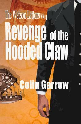 The Watson Letters Volume 4: Revenge of the Hooded Claw by Colin Garrow