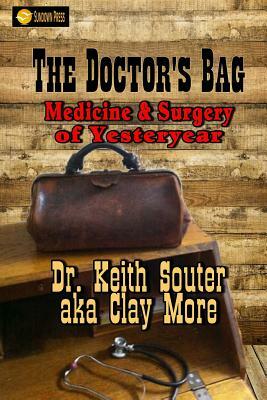 The Doctor's Bag: Medicine and Surgery of Yesteryear by Keith Souter