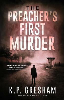 The Preacher's First Murder by K. P. Gresham