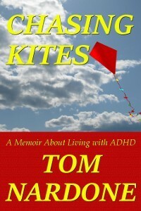 Chasing Kites: A Memoir About Living With ADHD by Tom Nardone