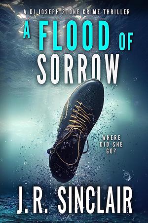 A Flood of Sorrow  by J.R. Sinclair