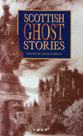 Scottish Ghost Stories by Elspeth Davie, Clifford Hanley, Giles Gordon, Fred Urquhart, Angus Wolfe Murray, Antonia Fraser, George Mackay Brown, Gordon Williams, Forbes Bramble, Robert Nye, Dorothy K. Haynes, Iain Crichton Smith, James Allan Ford