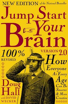 Jump Start Your Brain: How Everyone at Every Age Can Be Smarter and More Productive by Doug Hall