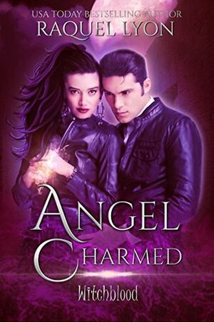 Angel Charmed (Fosswell Chronicles) (Witchblood Book 1) by Raquel Lyon