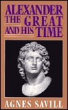 Alexander the Great and His Time (Dorset Oress Reprints Series) by Agnes Savill