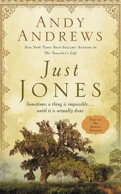 Just Jones: Sometimes a Thing Is Impossible . . . Until It Is Actually Done (a Noticer Trilogy Book) by Andy Andrews