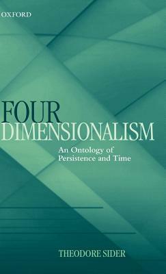 Four-Dimensionalism: An Ontology of Persistence and Time by Theodore Sider