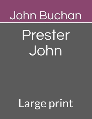 Prester John: Large print by John Buchan