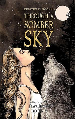 Through a Somber Sky by Kristen R. Moore