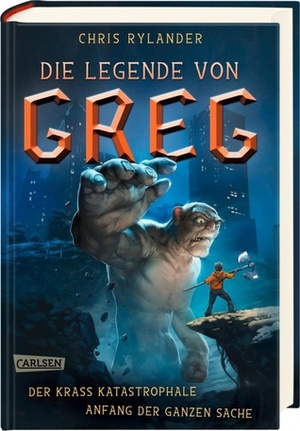 Die Legende von Greg: Der krass katastrophale Anfang der ganzen Sache by Chris Rylander, Gabriele Haefs