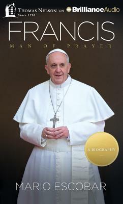 Francis: Man of Prayer by Mario Escobar