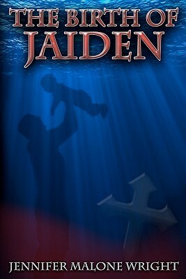 The Birth of Jaiden by Jennifer Malone Wright