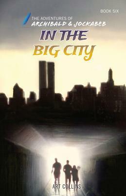 In the Big City (Adventures of Archibald and Jockabeb) by Art Collins